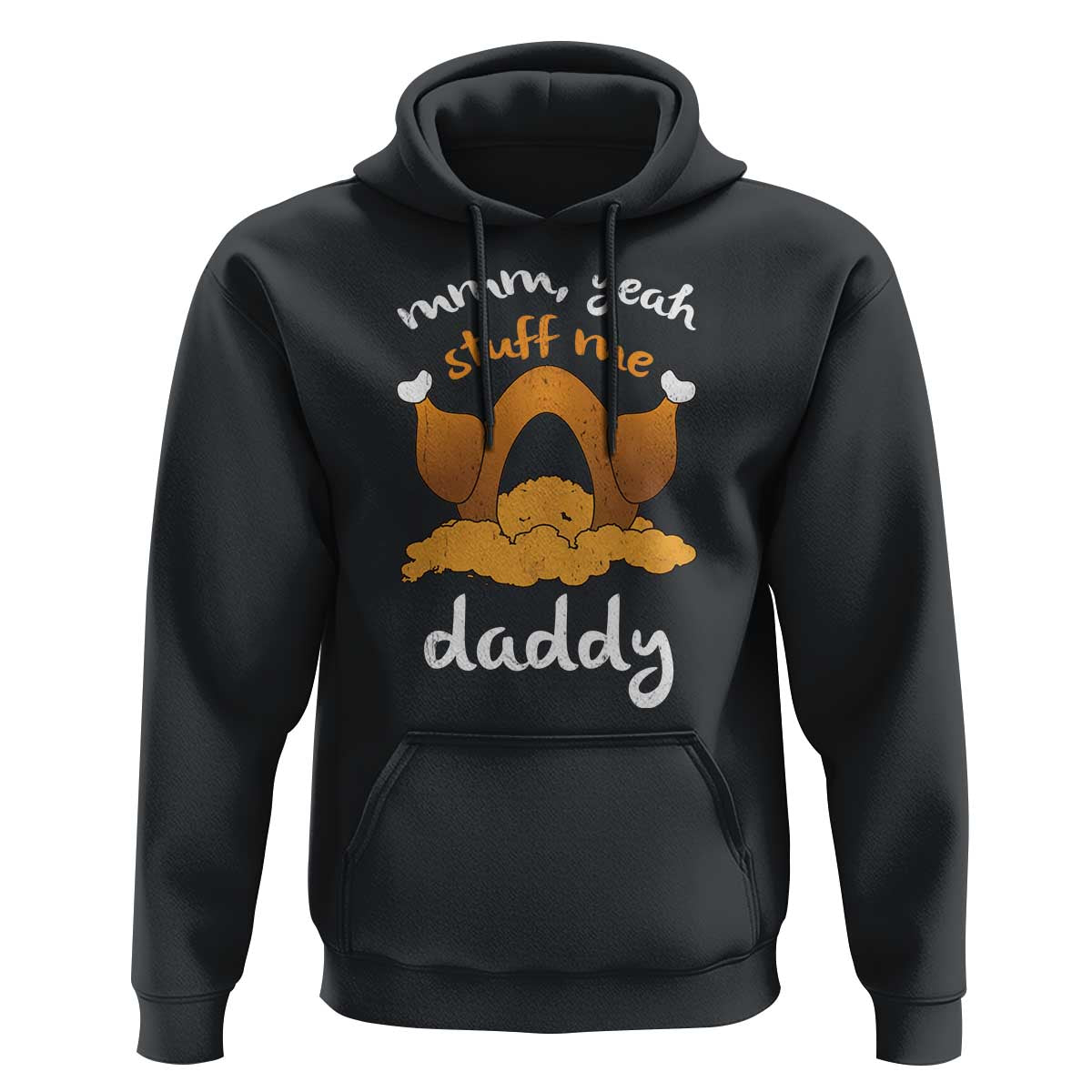 Funny Thanksgiving Hoodie Turkey Stuff Me Daddy Adult Humor