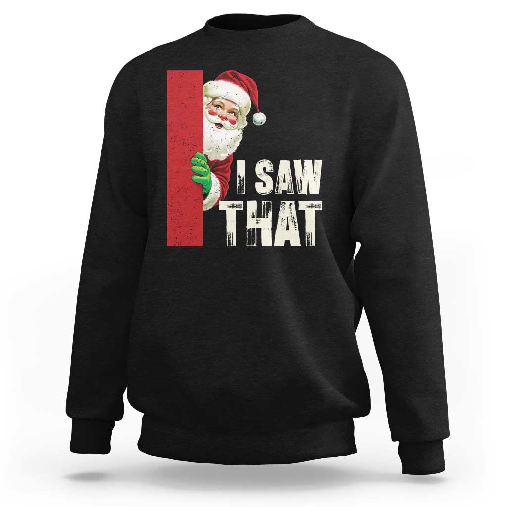 Funny Christmas Santa Sweatshirt I Saw That Vintage Retro Style - Wonder Print Shop