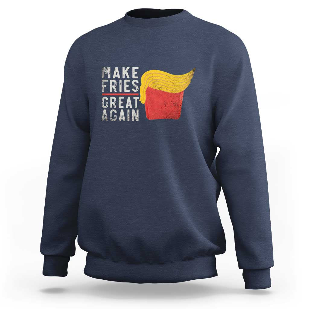 Funny Fries Sweatshirt Vintage Make Fries Great Again