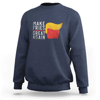 Funny Fries Sweatshirt Vintage Make Fries Great Again
