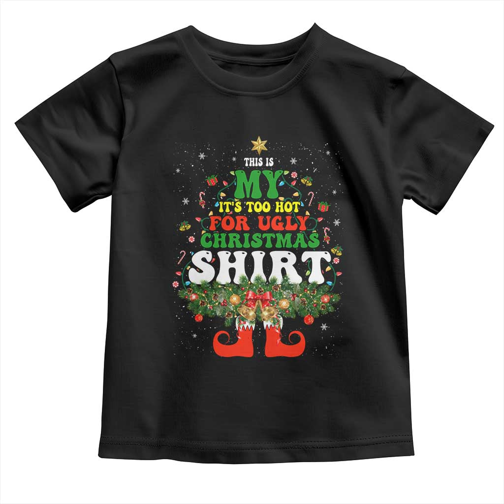 Too Hot Ugly Christmas Sweaters Toddler T Shirt Funny Xmas Elf
