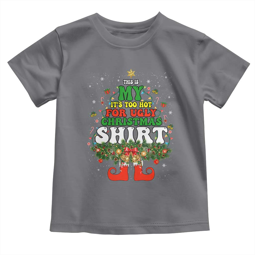 Too Hot Ugly Christmas Sweaters Toddler T Shirt Funny Xmas Elf