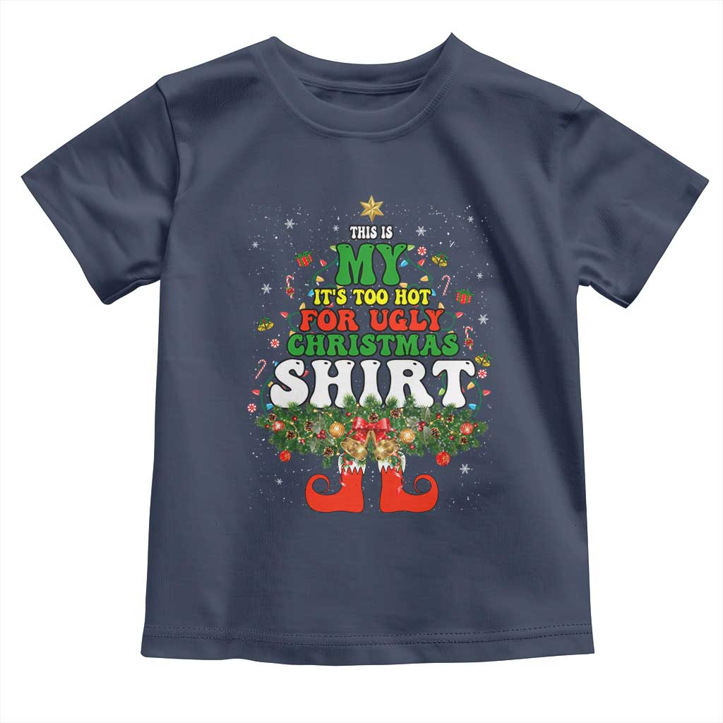 Too Hot Ugly Christmas Sweaters Toddler T Shirt Funny Xmas Elf