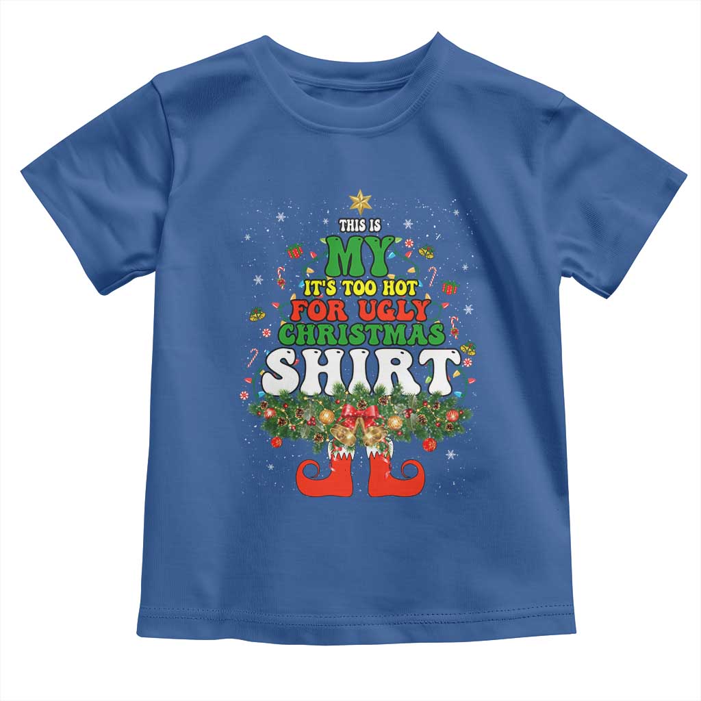 Too Hot Ugly Christmas Sweaters Toddler T Shirt Funny Xmas Elf