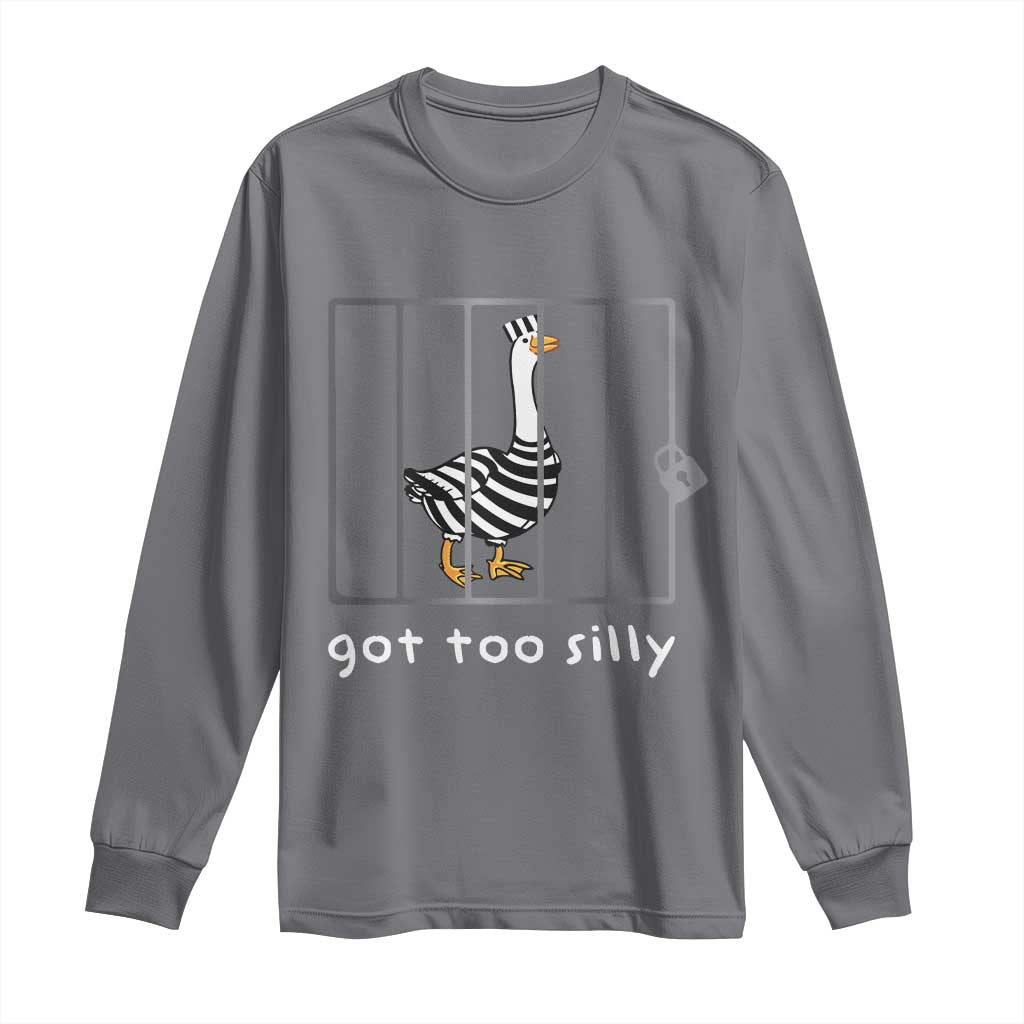 Silly Goose Long Sleeve Shirt Got Too Silly