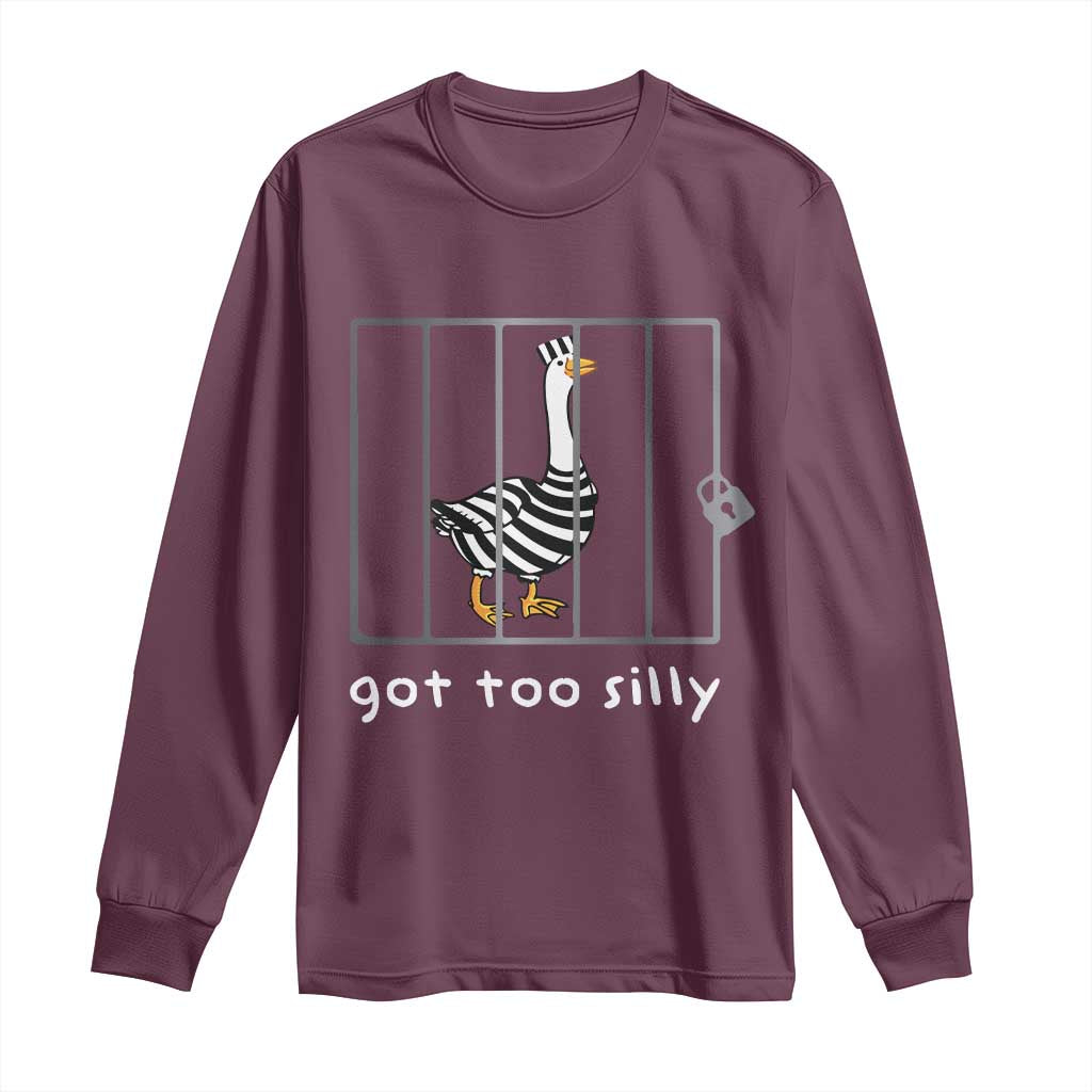 Silly Goose Long Sleeve Shirt Got Too Silly
