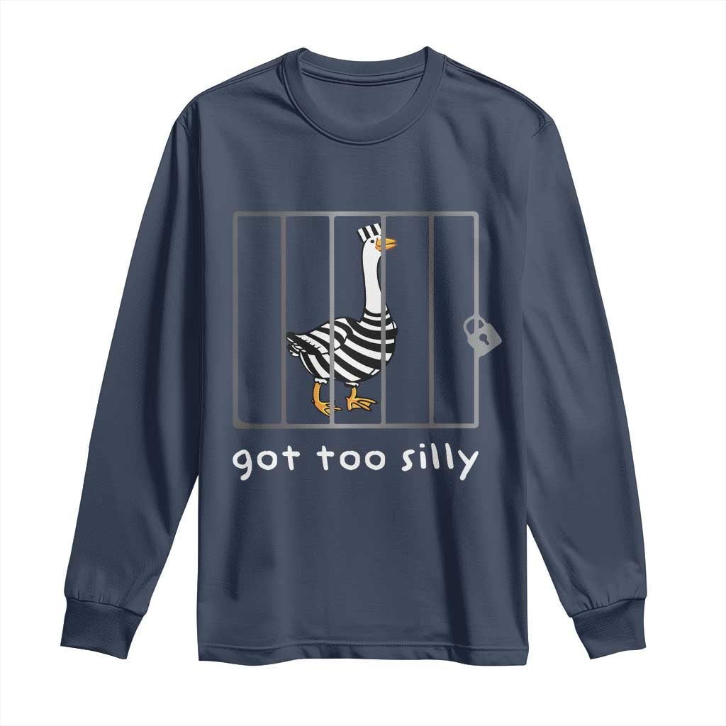Silly Goose Long Sleeve Shirt Got Too Silly