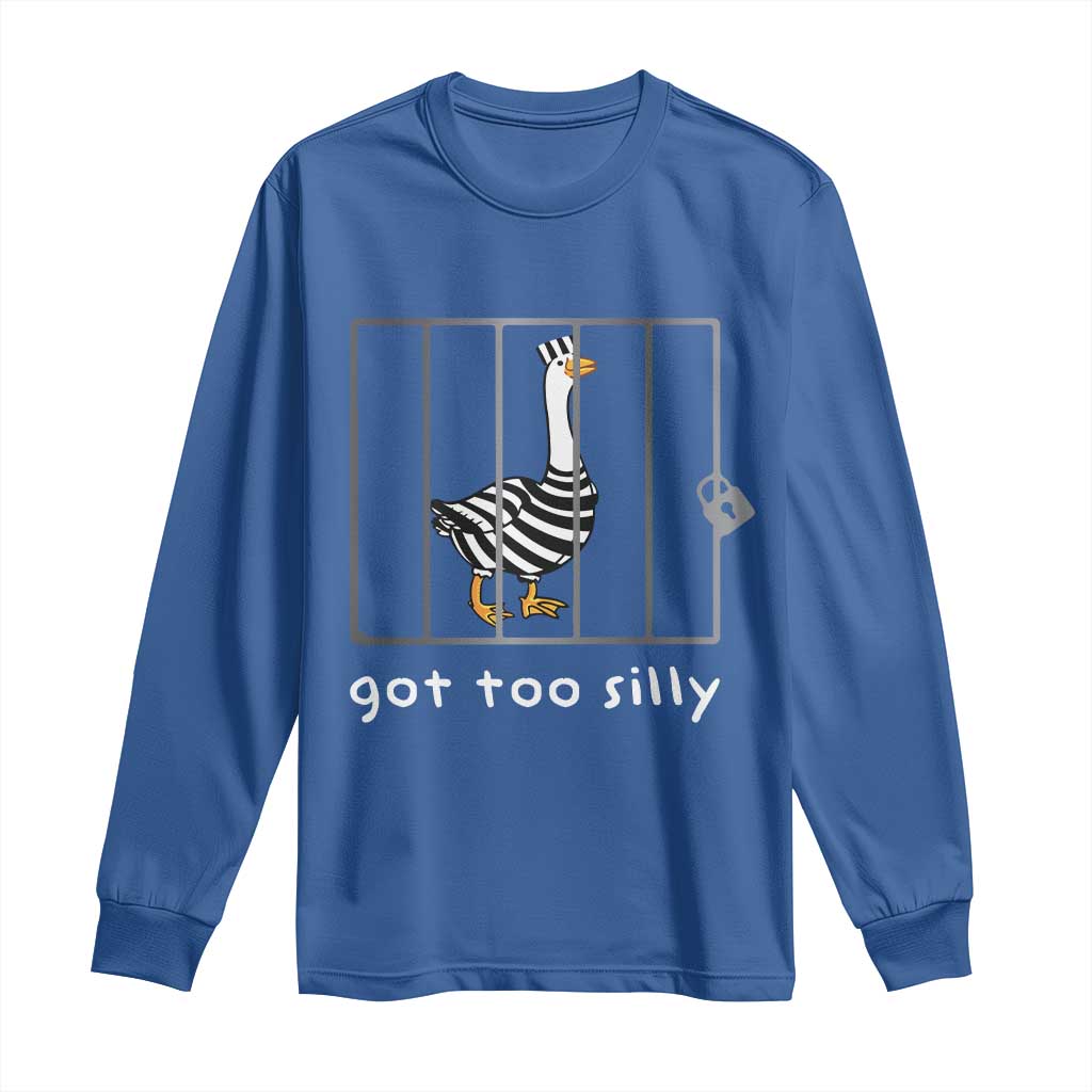 Silly Goose Long Sleeve Shirt Got Too Silly