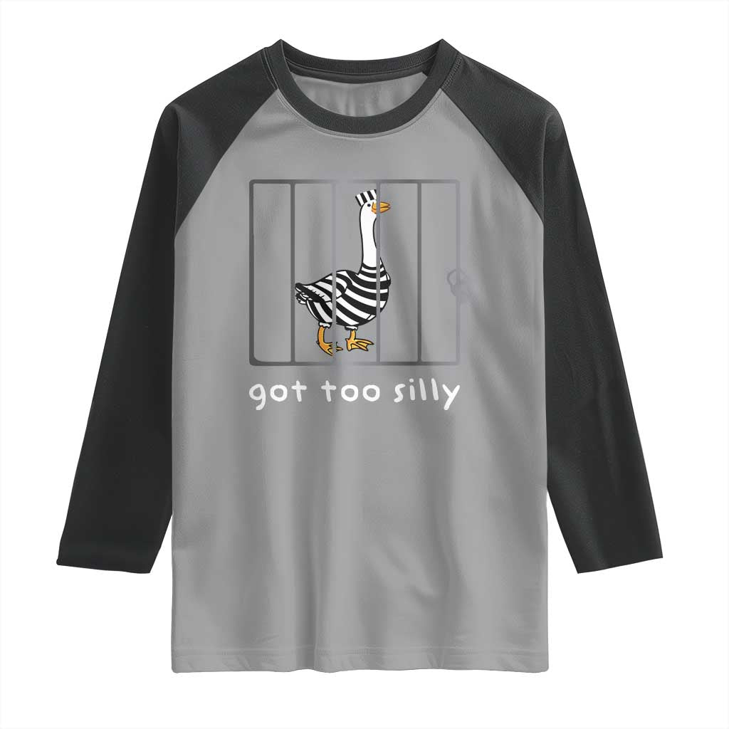 Silly Goose Raglan Shirt Got Too Silly