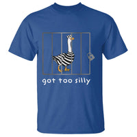 Silly Goose T Shirt Got Too Silly