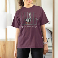 Silly Goose T Shirt For Women Got Too Silly