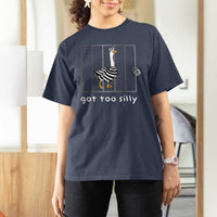 Silly Goose T Shirt For Women Got Too Silly