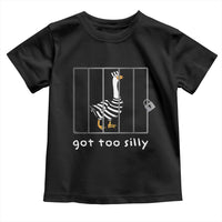 Silly Goose Toddler T Shirt Got Too Silly
