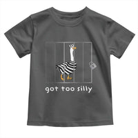 Silly Goose Toddler T Shirt Got Too Silly