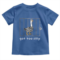 Silly Goose Toddler T Shirt Got Too Silly