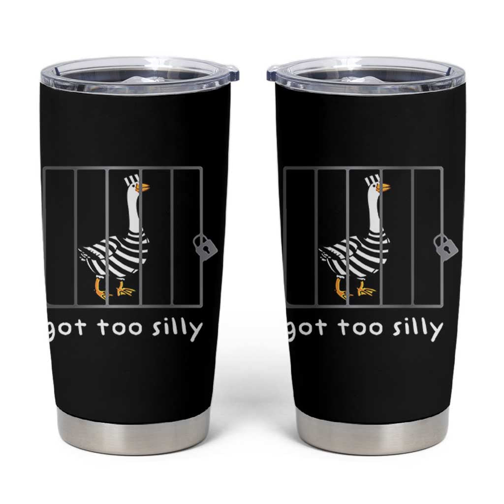 Silly Goose Tumbler Cup Got Too Silly
