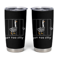 Silly Goose Tumbler Cup Got Too Silly