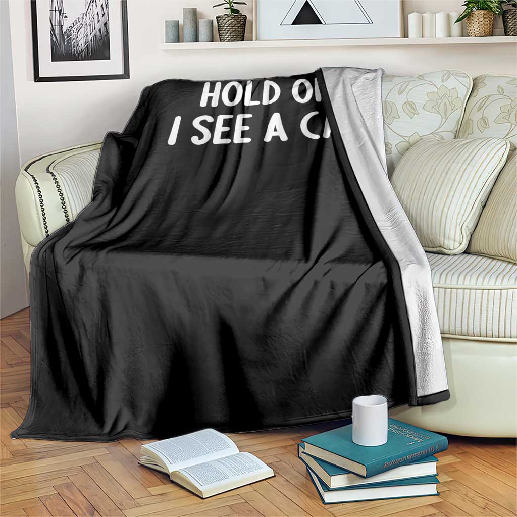 Hold On I See A Cat Throw Blanket Funny Pet Parent Humor Cat Person - Wonder Print Shop