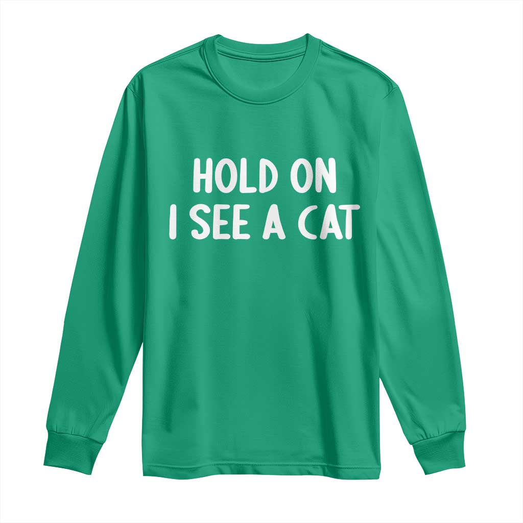 Hold On I See A Cat Long Sleeve Shirt Funny Pet Parent Humor Cat Person - Wonder Print Shop