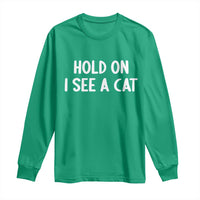 Hold On I See A Cat Long Sleeve Shirt Funny Pet Parent Humor Cat Person - Wonder Print Shop