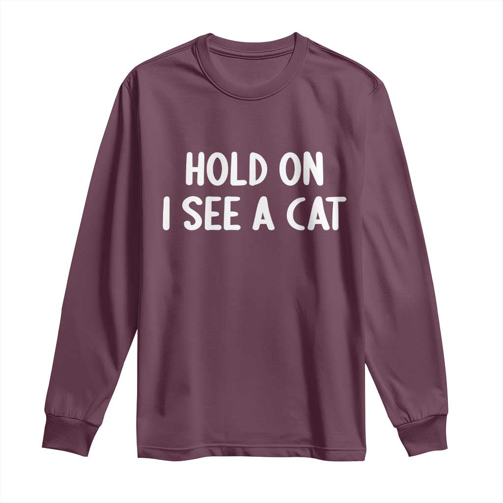 Hold On I See A Cat Long Sleeve Shirt Funny Pet Parent Humor Cat Person - Wonder Print Shop