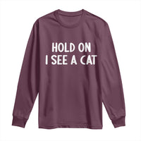 Hold On I See A Cat Long Sleeve Shirt Funny Pet Parent Humor Cat Person - Wonder Print Shop