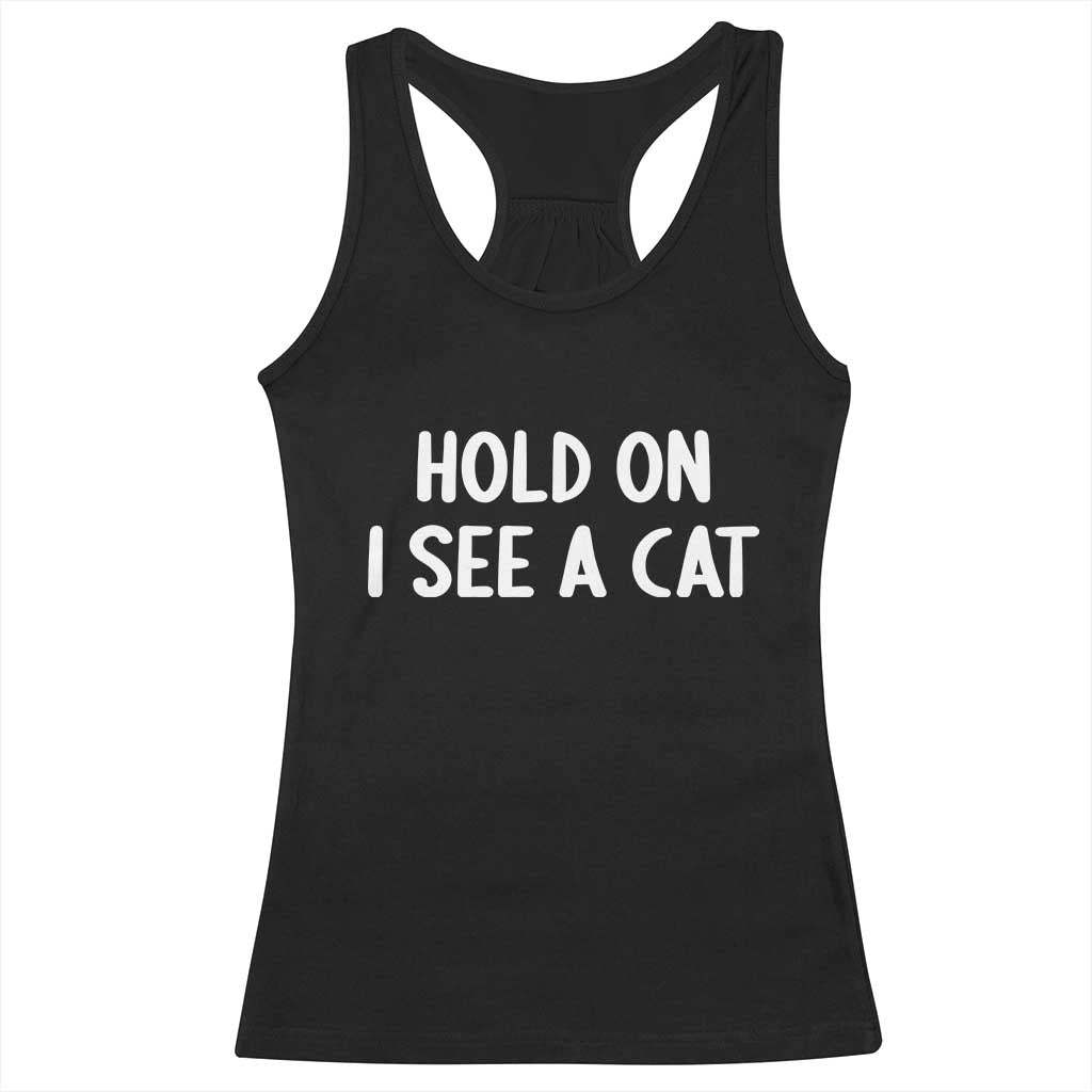Hold On I See A Cat Racerback Tank Top Funny Pet Parent Humor Cat Person - Wonder Print Shop