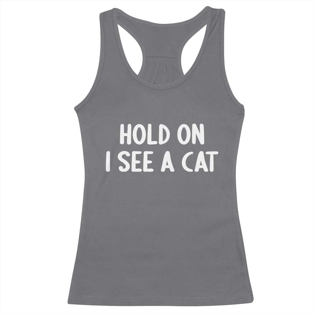 Hold On I See A Cat Racerback Tank Top Funny Pet Parent Humor Cat Person - Wonder Print Shop