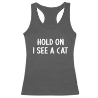 Hold On I See A Cat Racerback Tank Top Funny Pet Parent Humor Cat Person - Wonder Print Shop