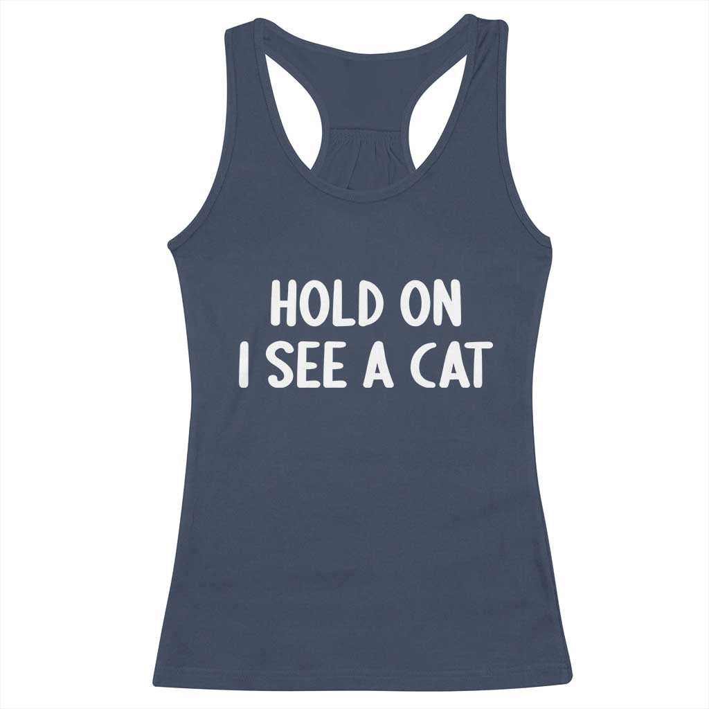 Hold On I See A Cat Racerback Tank Top Funny Pet Parent Humor Cat Person - Wonder Print Shop