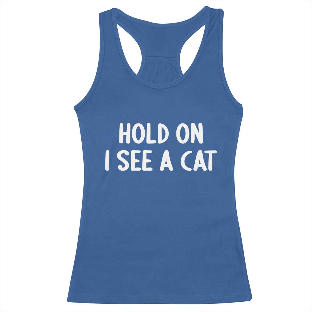 Hold On I See A Cat Racerback Tank Top Funny Pet Parent Humor Cat Person - Wonder Print Shop