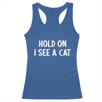 Hold On I See A Cat Racerback Tank Top Funny Pet Parent Humor Cat Person - Wonder Print Shop
