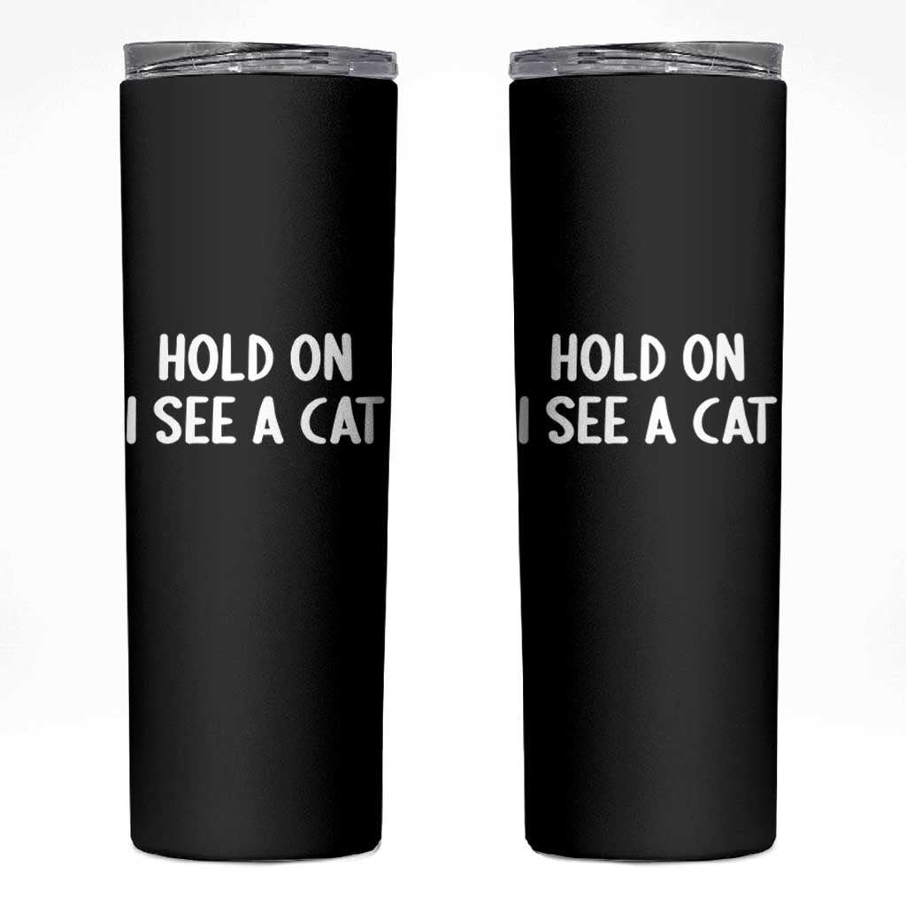 Hold On I See A Cat Skinny Tumbler Funny Pet Parent Humor Cat Person - Wonder Print Shop