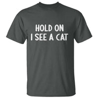 Hold On I See A Cat T Shirt Funny Pet Parent Humor Cat Person - Wonder Print Shop
