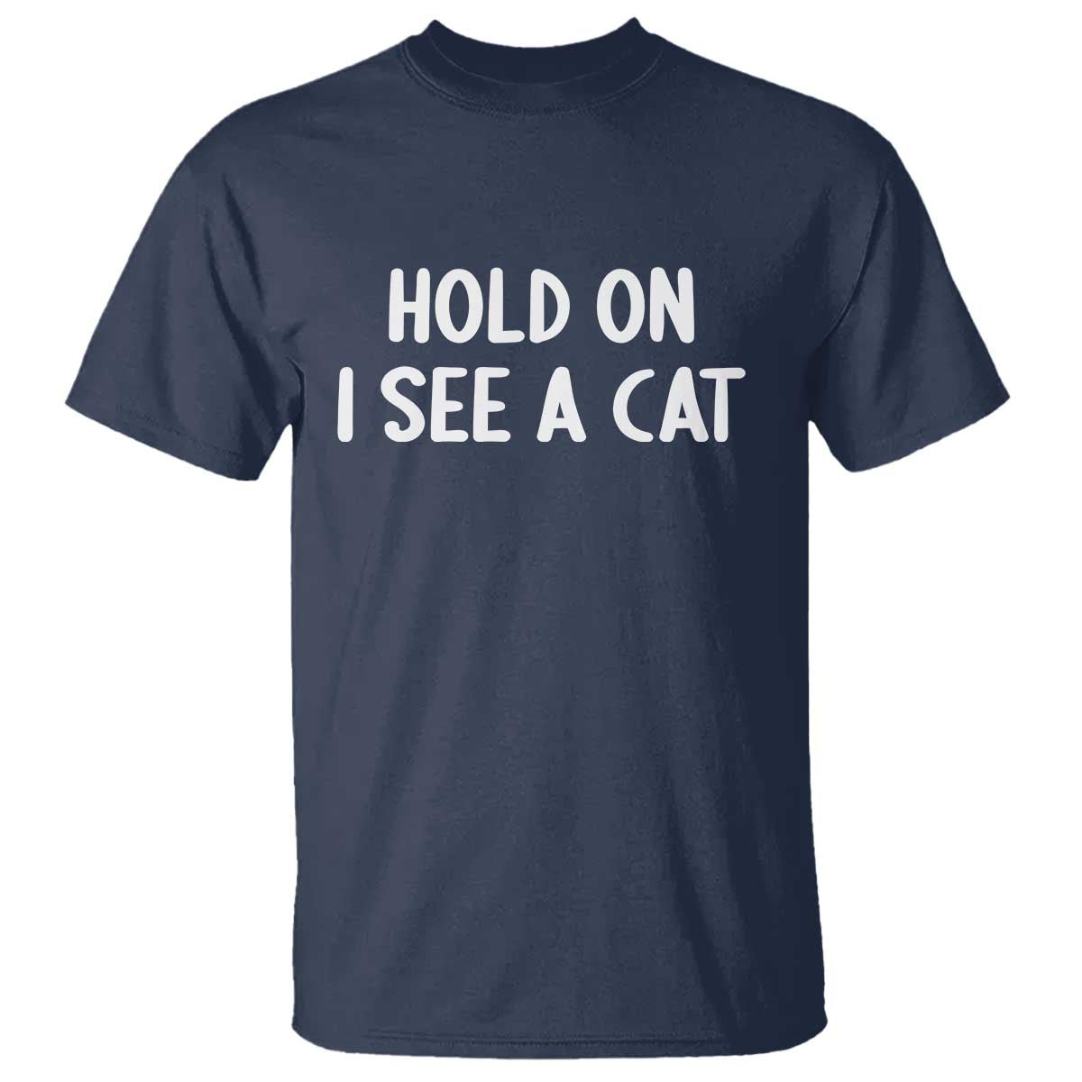 Hold On I See A Cat T Shirt Funny Pet Parent Humor Cat Person - Wonder Print Shop