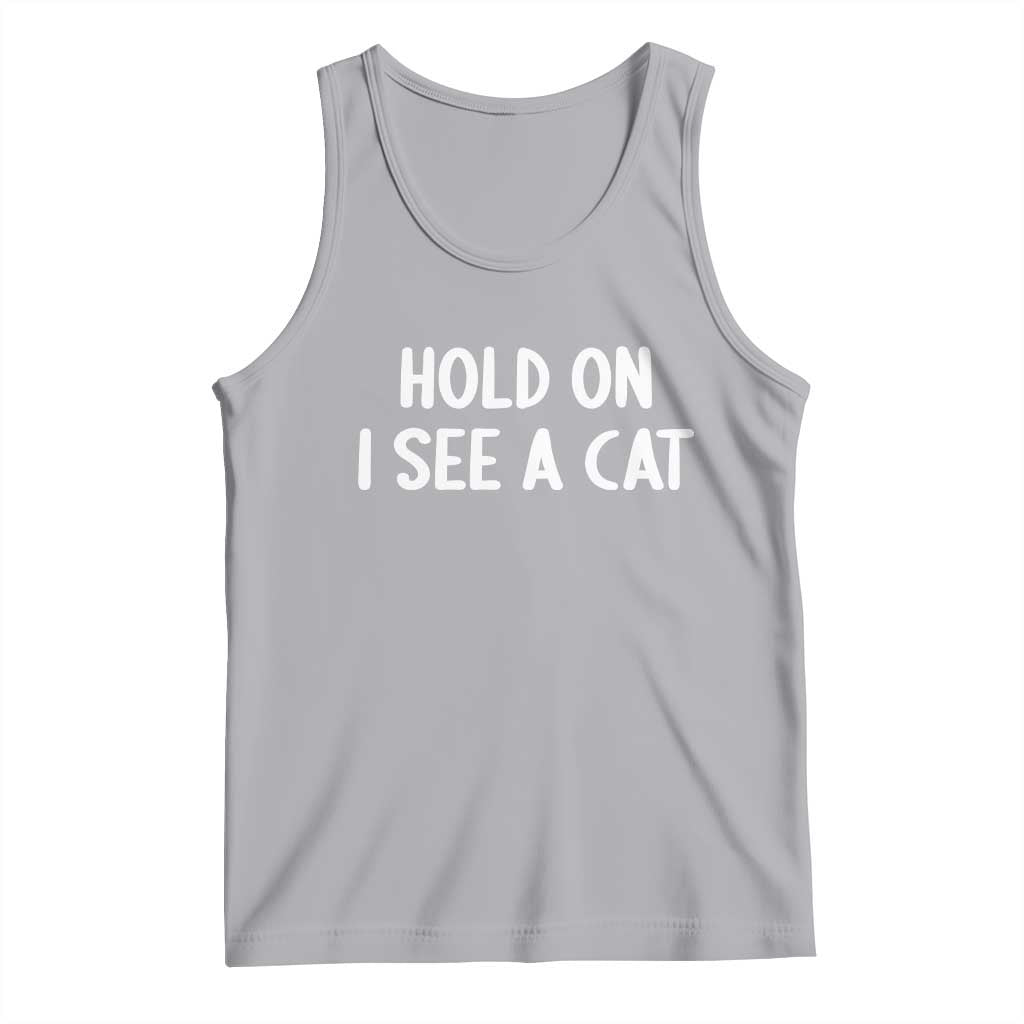 Hold On I See A Cat Tank Top Funny Pet Parent Humor Cat Person - Wonder Print Shop