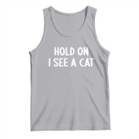 Hold On I See A Cat Tank Top Funny Pet Parent Humor Cat Person - Wonder Print Shop