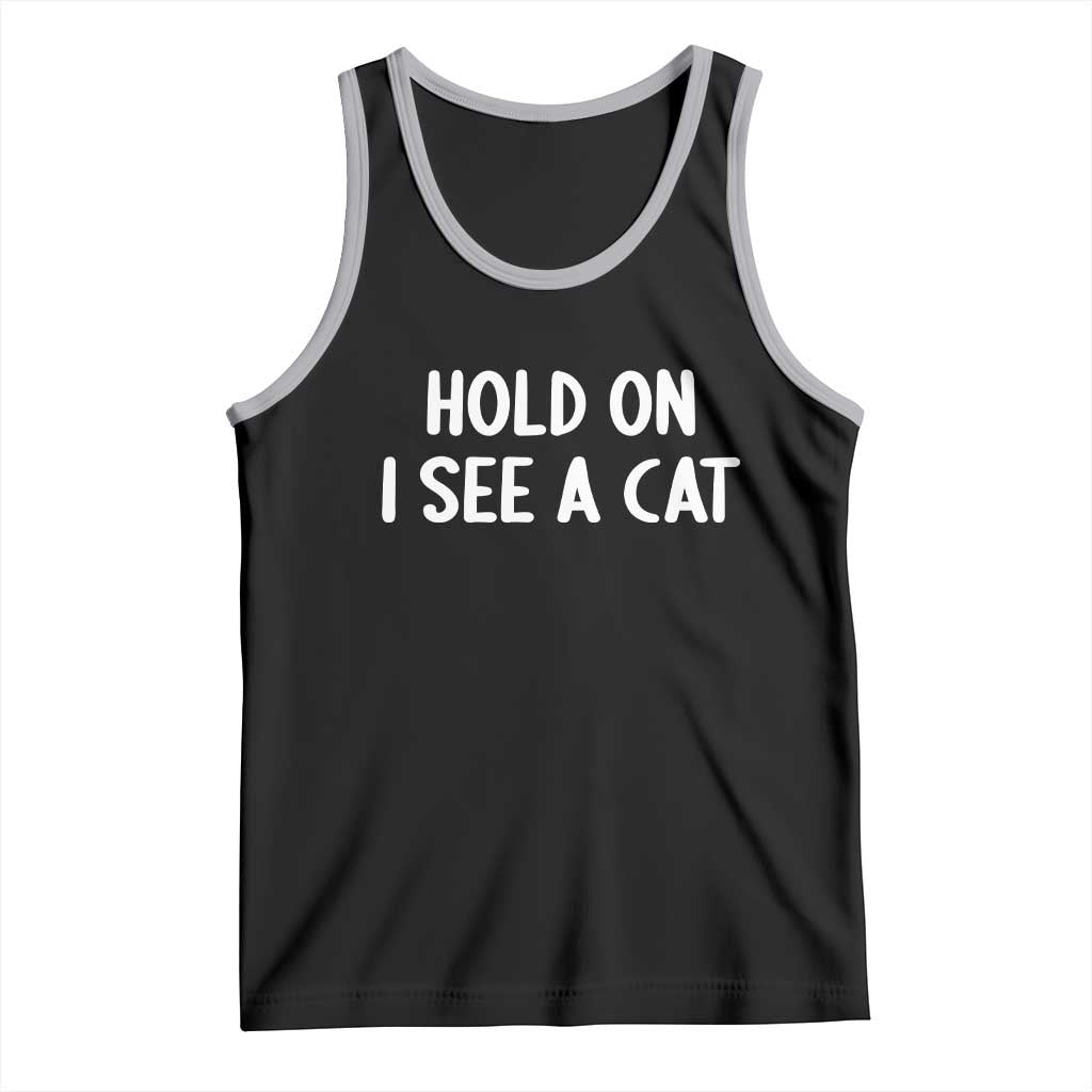 Hold On I See A Cat Tank Top Funny Pet Parent Humor Cat Person - Wonder Print Shop