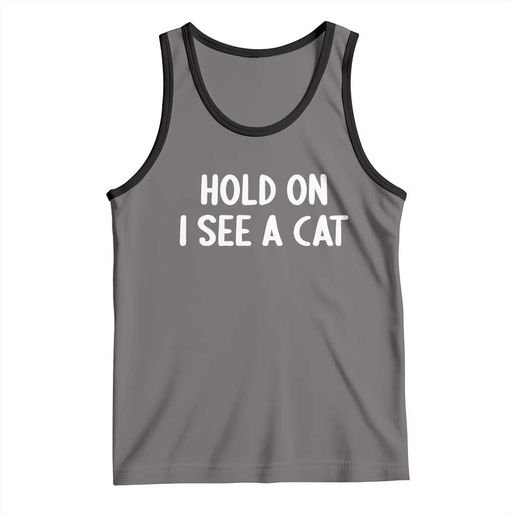 Hold On I See A Cat Tank Top Funny Pet Parent Humor Cat Person - Wonder Print Shop