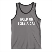 Hold On I See A Cat Tank Top Funny Pet Parent Humor Cat Person - Wonder Print Shop