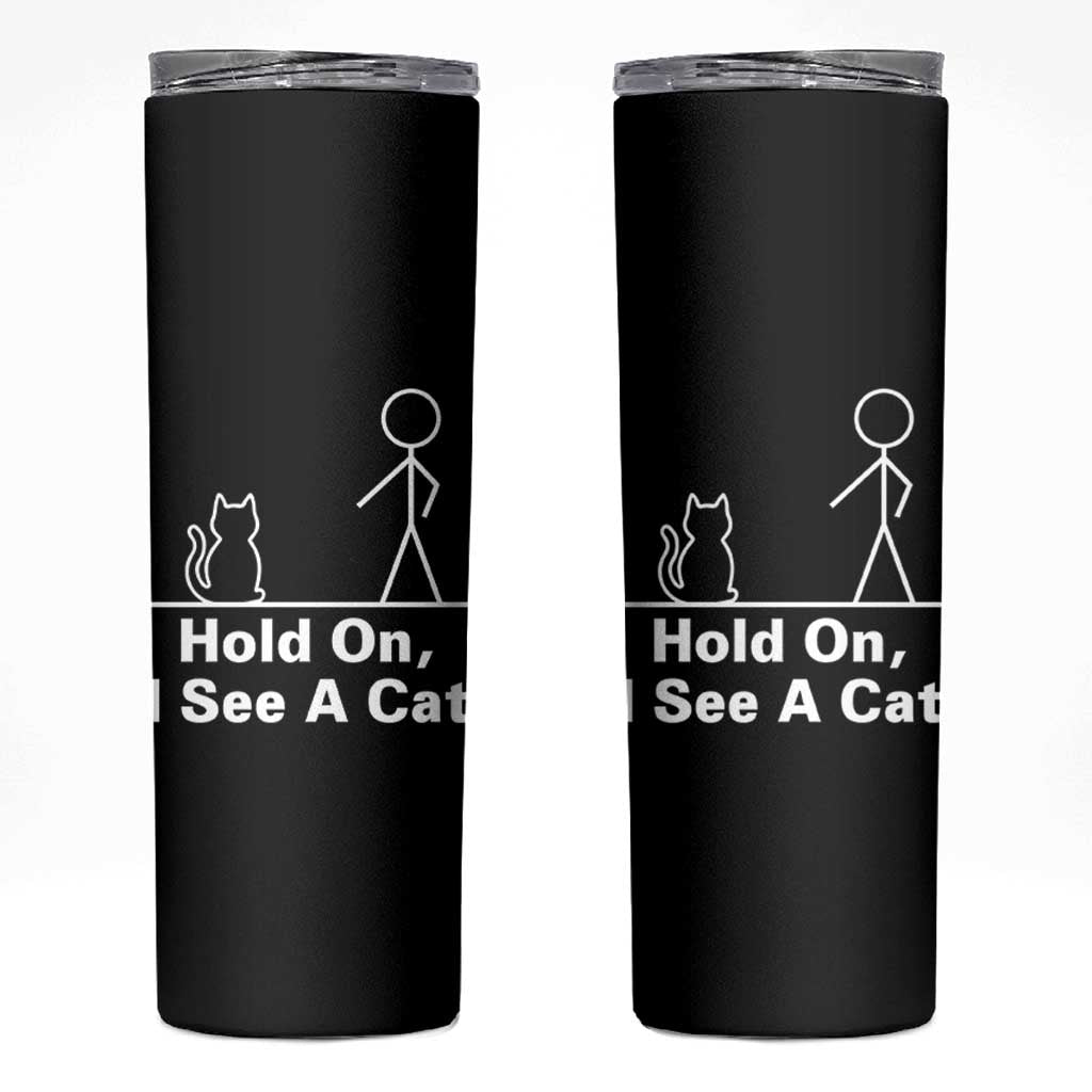 Hold On I See A Cat Skinny Tumbler Funny Cat Person Stick Figure Graphic - Wonder Print Shop