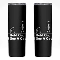 Hold On I See A Cat Skinny Tumbler Funny Cat Person Stick Figure Graphic - Wonder Print Shop