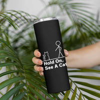 Hold On I See A Cat Skinny Tumbler Funny Cat Person Stick Figure Graphic - Wonder Print Shop