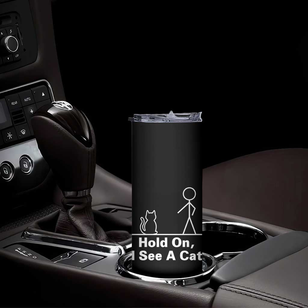 Hold On I See A Cat Skinny Tumbler Funny Cat Person Stick Figure Graphic - Wonder Print Shop