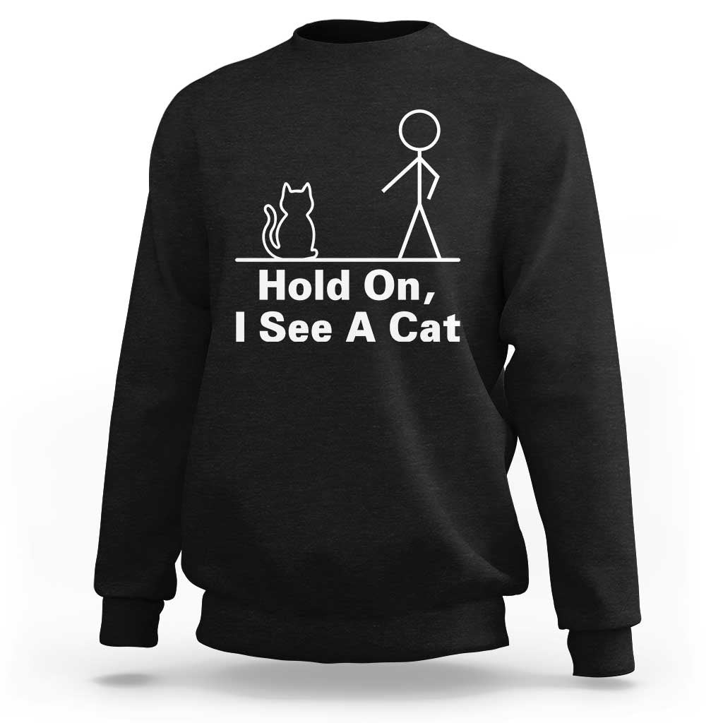 Hold On I See A Cat Sweatshirt Funny Cat Person Stick Figure Graphic - Wonder Print Shop