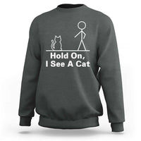 Hold On I See A Cat Sweatshirt Funny Cat Person Stick Figure Graphic - Wonder Print Shop