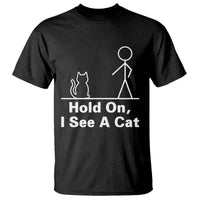 Hold On I See A Cat T Shirt Funny Cat Person Stick Figure Graphic - Wonder Print Shop
