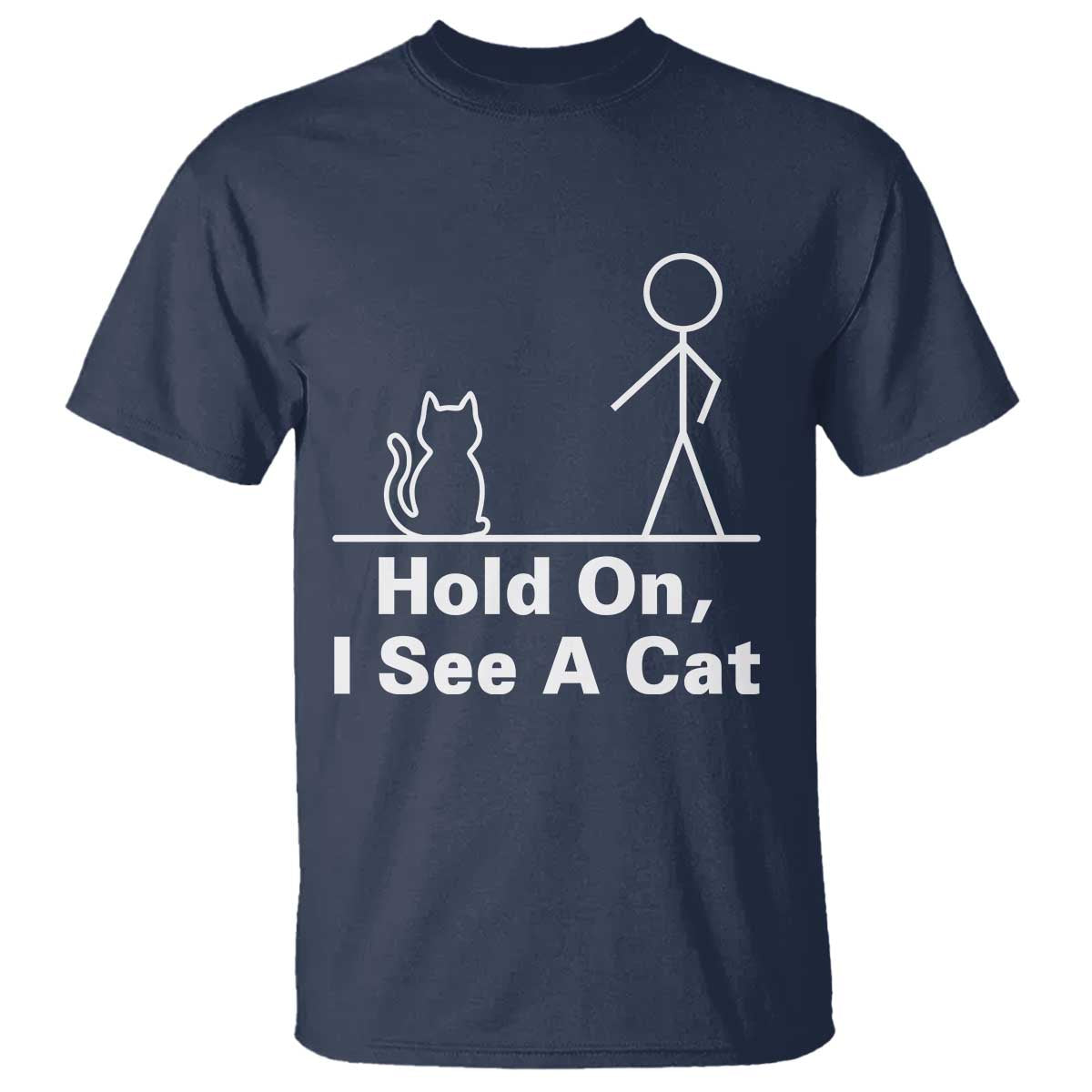 Hold On I See A Cat T Shirt Funny Cat Person Stick Figure Graphic - Wonder Print Shop