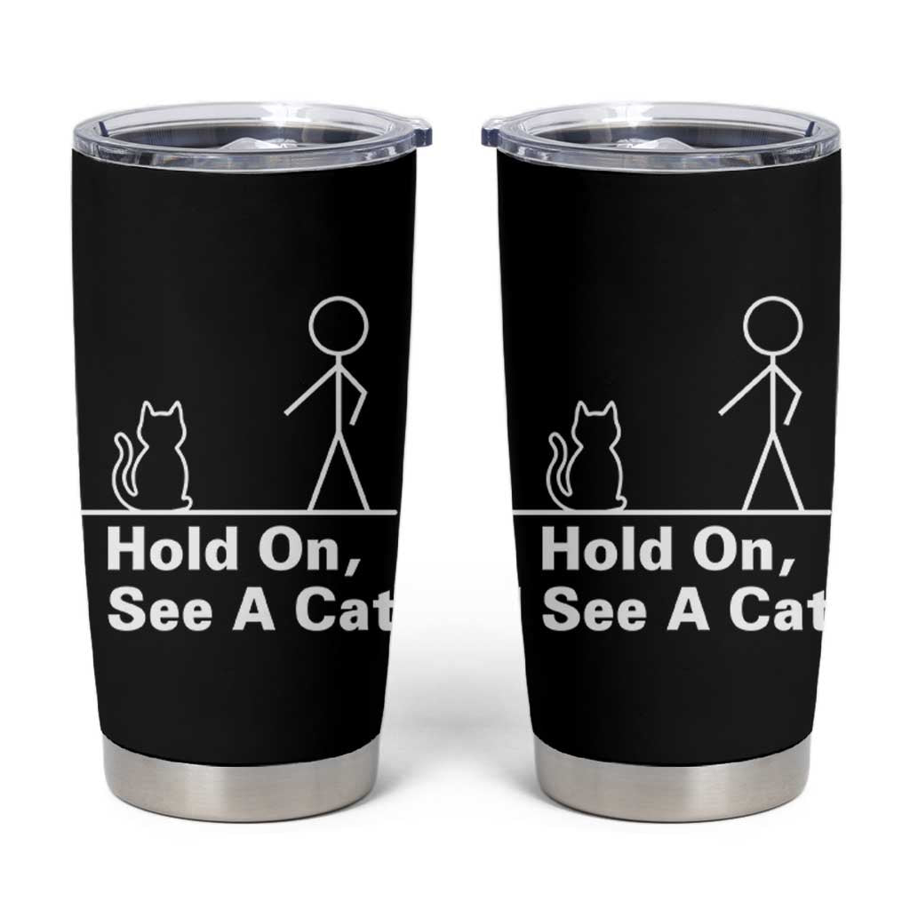 Hold On I See A Cat Tumbler Cup Funny Cat Person Stick Figure Graphic - Wonder Print Shop
