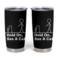 Hold On I See A Cat Tumbler Cup Funny Cat Person Stick Figure Graphic - Wonder Print Shop